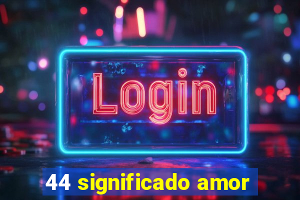 44 significado amor