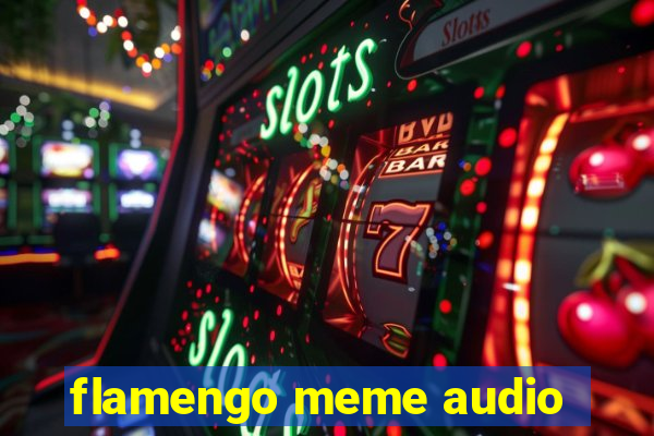 flamengo meme audio