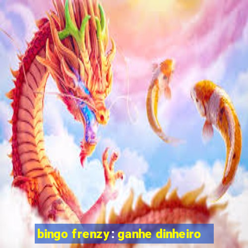 bingo frenzy: ganhe dinheiro