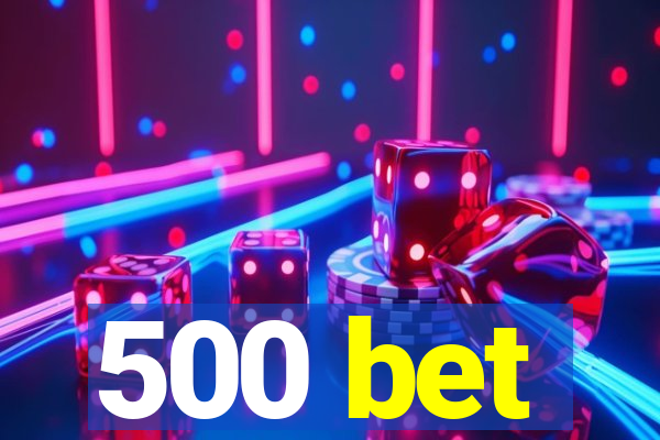 500 bet