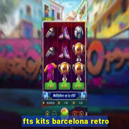 fts kits barcelona retro