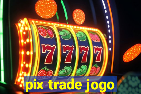 pix trade jogo