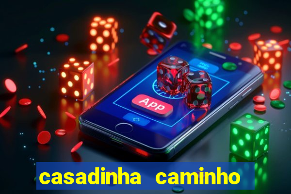 casadinha caminho da sorte