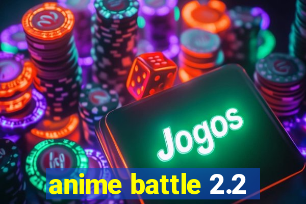 anime battle 2.2