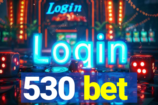 530 bet