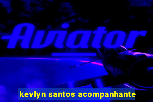 kevlyn santos acompanhante