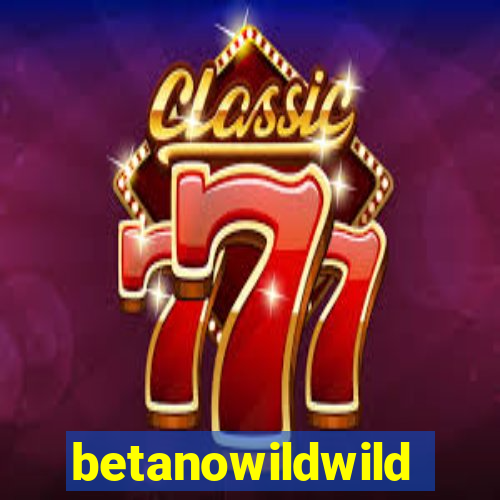 betanowildwild