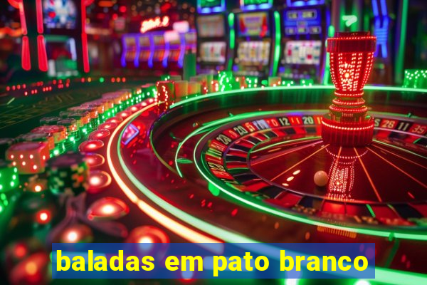 baladas em pato branco