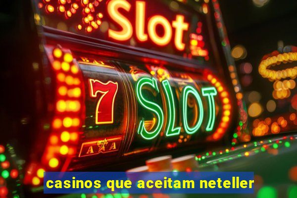 casinos que aceitam neteller