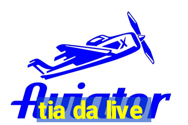 tia da live