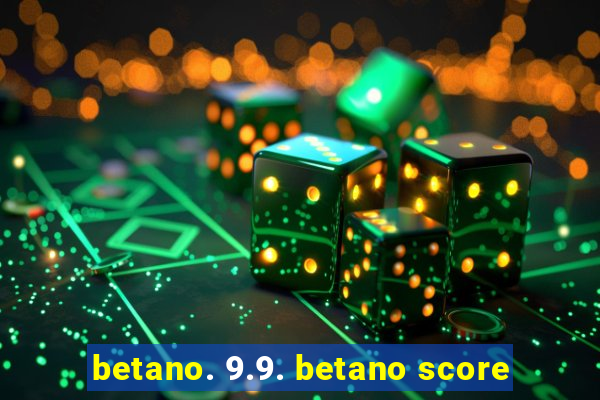 betano. 9.9. betano score