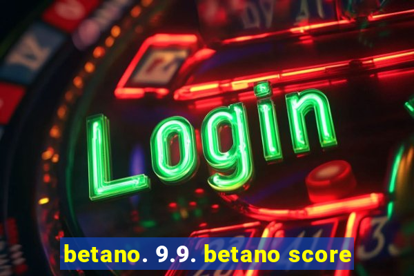 betano. 9.9. betano score