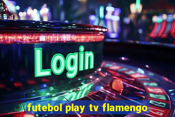 futebol play tv flamengo