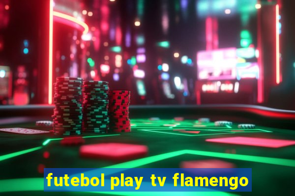 futebol play tv flamengo