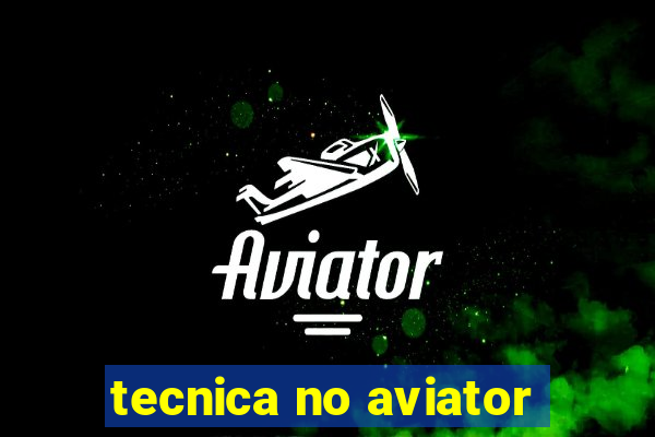 tecnica no aviator