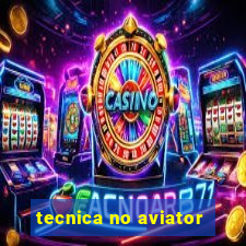 tecnica no aviator