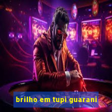 brilho em tupi guarani