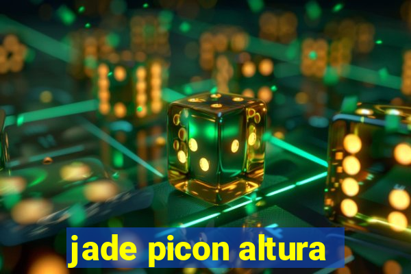 jade picon altura