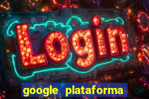 google plataforma de jogos