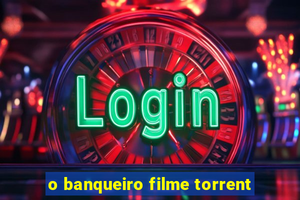 o banqueiro filme torrent