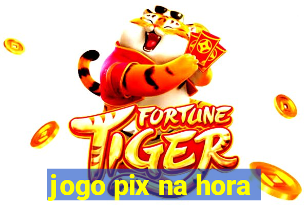 jogo pix na hora