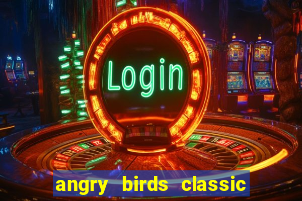 angry birds classic 1.0.0 apk