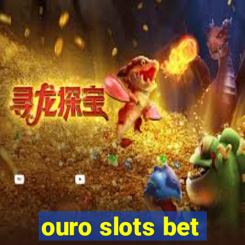 ouro slots bet