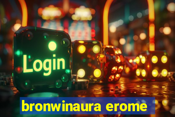 bronwinaura erome