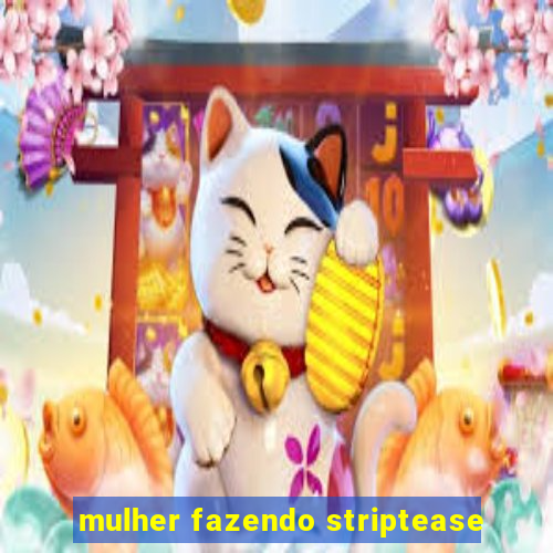 mulher fazendo striptease