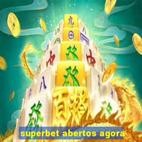 superbet abertos agora