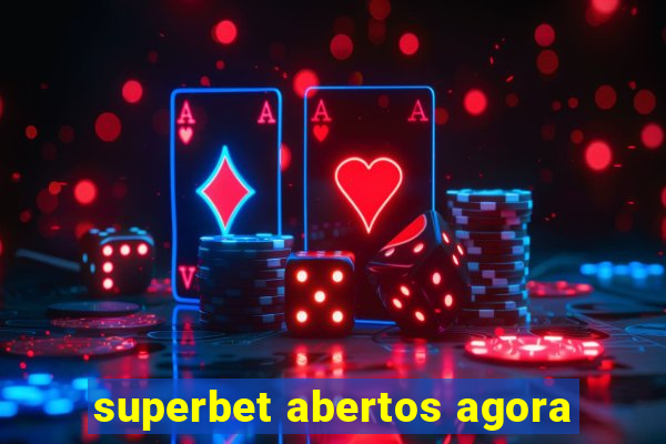 superbet abertos agora