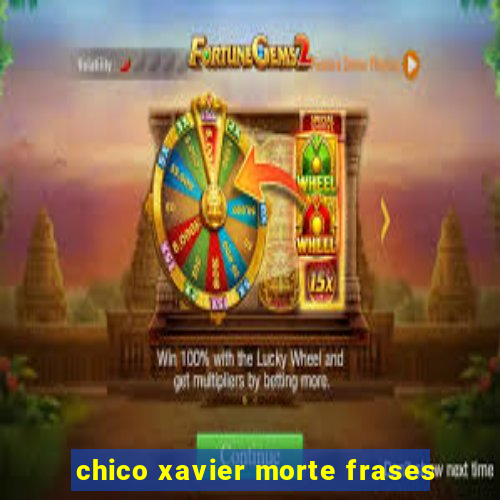 chico xavier morte frases