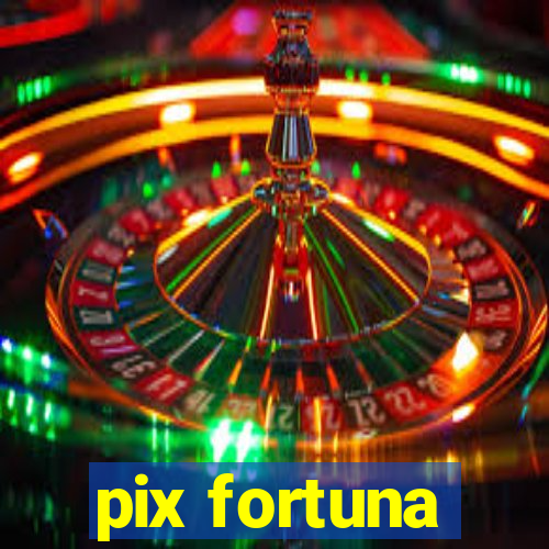 pix fortuna