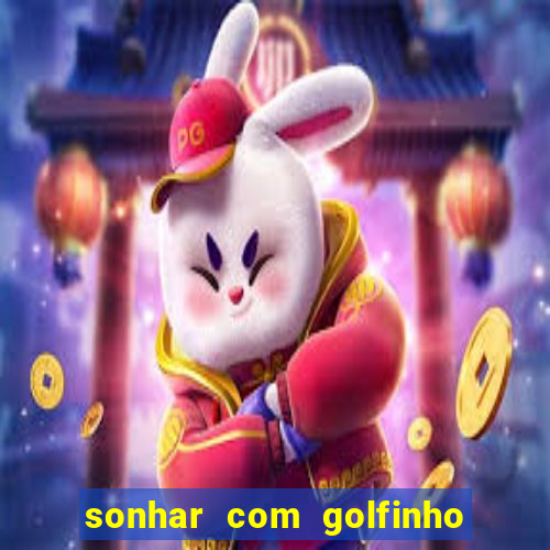 sonhar com golfinho jogo do bicho