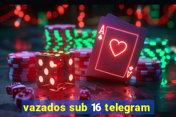 vazados sub 16 telegram