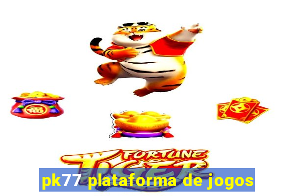 pk77 plataforma de jogos