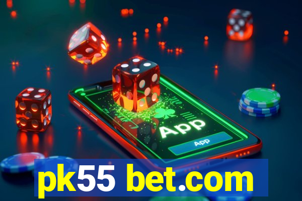 pk55 bet.com