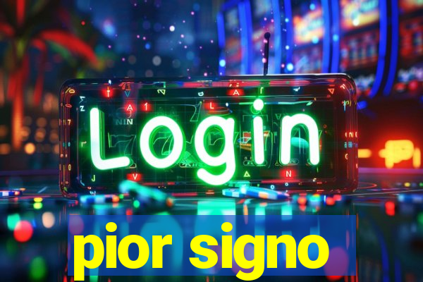 pior signo