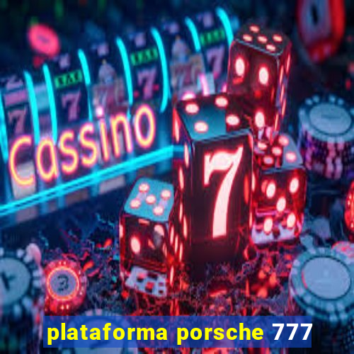 plataforma porsche 777