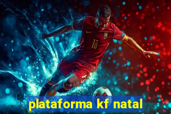 plataforma kf natal