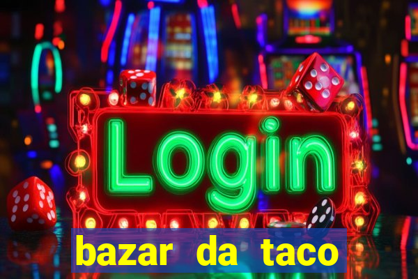 bazar da taco agendamento online