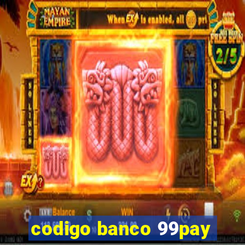 codigo banco 99pay