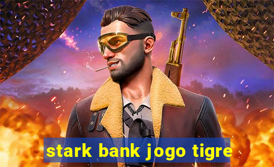 stark bank jogo tigre