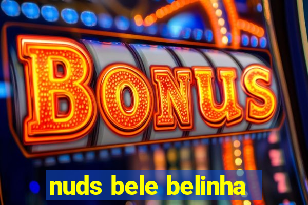 nuds bele belinha