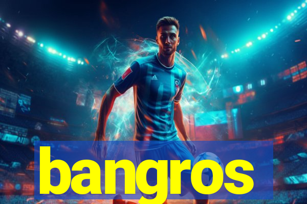 bangros