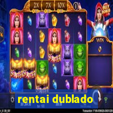 rentai dublado