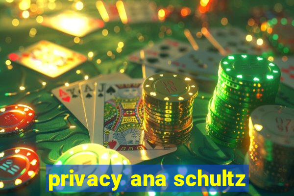 privacy ana schultz