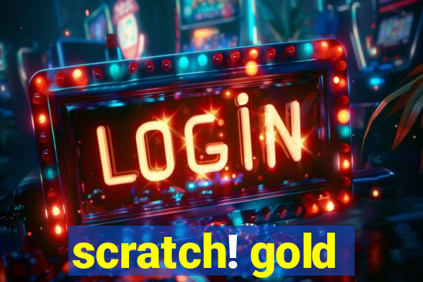 scratch! gold