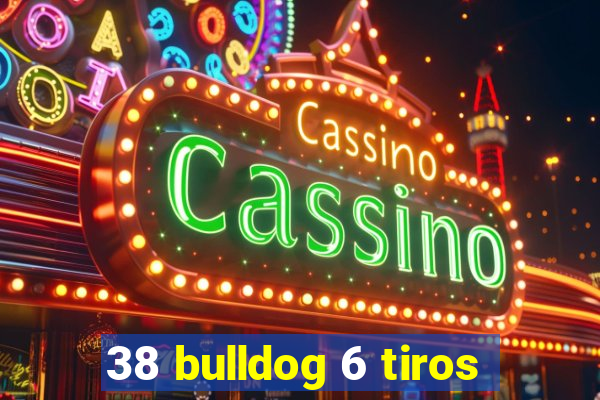 38 bulldog 6 tiros