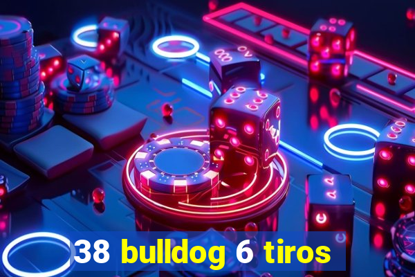 38 bulldog 6 tiros